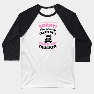 Sorry! I'm Already Taken By A Damn Hot Trucker (Pink & Black) Baseball T-Shirt
